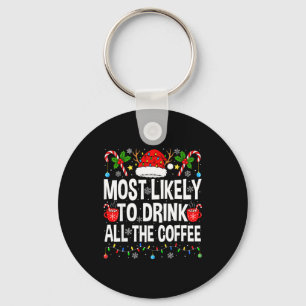 Most Likely To Drink The Coffee Family Matching Ch Keychain
