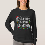 Most Likely To Drink The Spirits Funny Christmas T-Shirt<br><div class="desc">Most Likely To Drink The Spirits Funny Christmas Vacation Shirt. Perfect gift for your dad,  mom,  papa,  men,  women,  friend and family members on Thanksgiving Day,  Christmas Day,  Mothers Day,  Fathers Day,  4th of July,  1776 Independent day,  Veterans Day,  Halloween Day,  Patrick's Day</div>