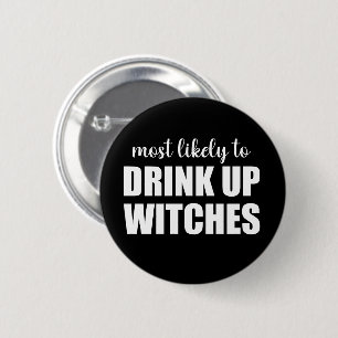 Most Likely To Drink Up Witches Funny Halloween 2 Inch Round Button