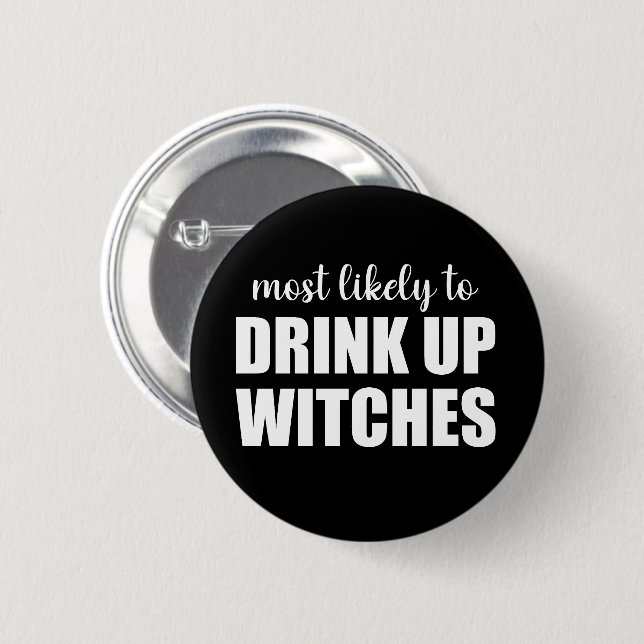 Most Likely To Drink Up Witches Funny Halloween 2 Inch Round Button (Front & Back)