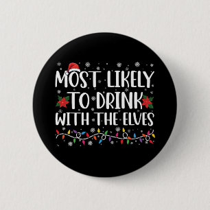Most Likely to Drink With The Elves Elf Drinking  2 Inch Round Button