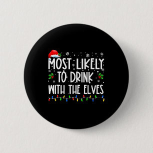 Most Likely To Drink With The Elves Elf Drinking C 2 Inch Round Button