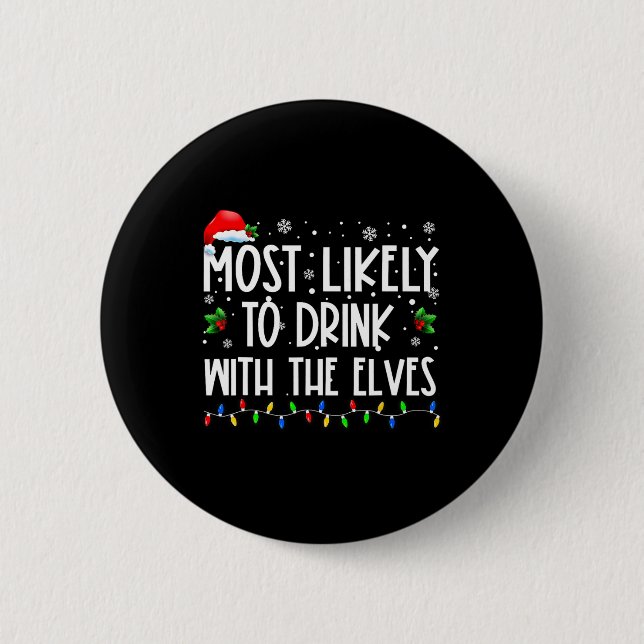Most Likely To Drink With The Elves Elf Drinking C 2 Inch Round Button (Front)