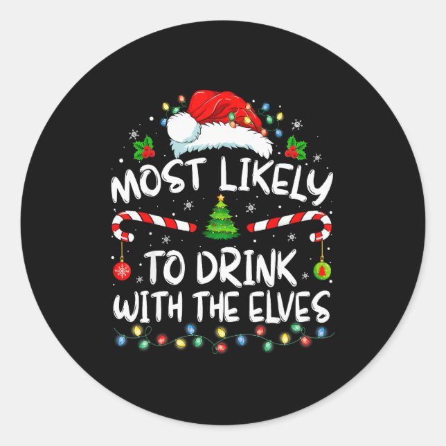 Most Likely To Drink With The Elves Elf Drinking C Classic Round Sticker (Front)