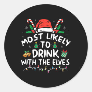 Most Likely To Drink With The Elves Elf Drinking C Classic Round Sticker