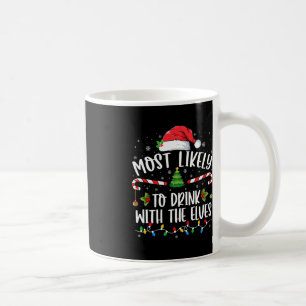 Most Likely to Drink With The Elves Elf Drinking C Coffee Mug