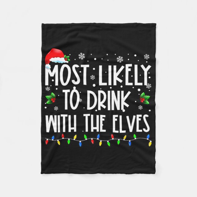Most Likely To Drink With The Elves Elf Drinking C Fleece Blanket (Front)
