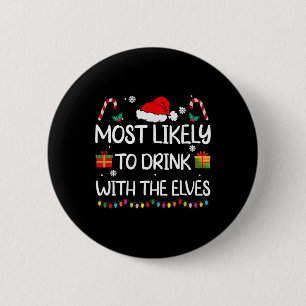 Most Likely To Drink With The Elves Elf Family Chr 2 Inch Round Button