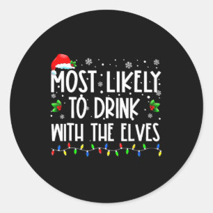 Most Likely To Drink With The Elves Elf Family Chr Classic Round Sticker