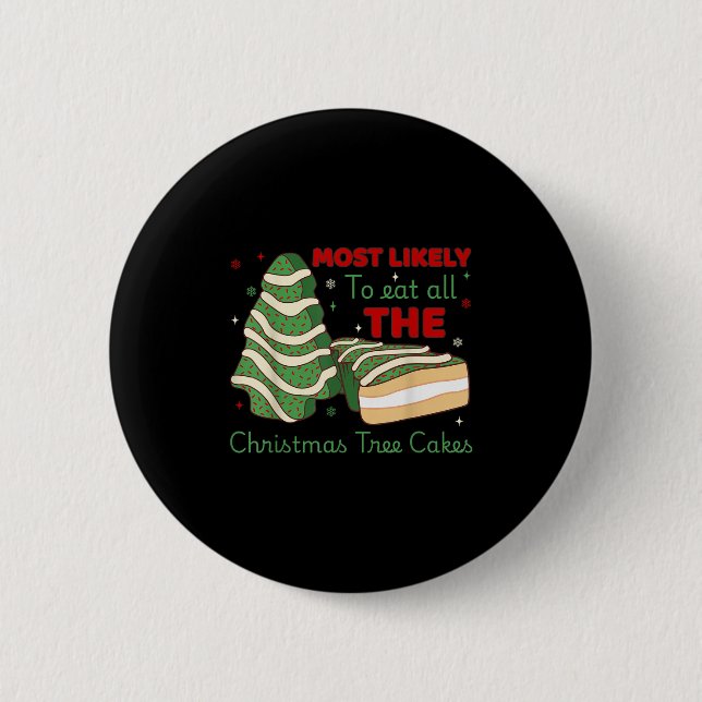 Most Likely To Eat All Christmas Tree Cakes  2 Inch Round Button (Front)