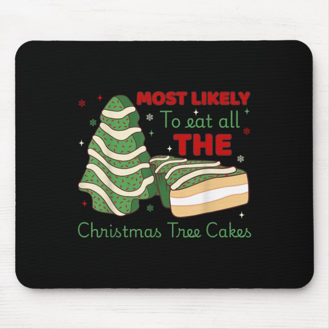 Most Likely To Eat All Christmas Tree Cakes  Mouse Pad (Front)