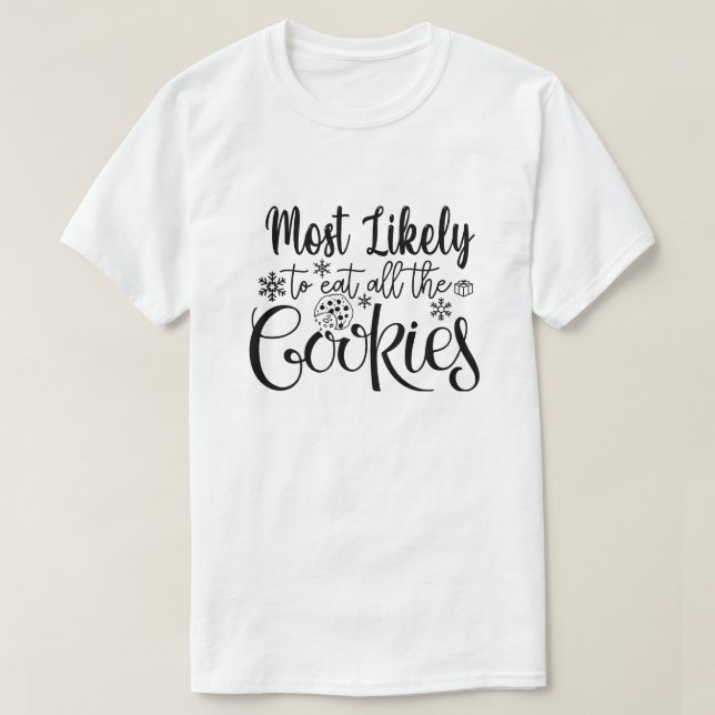 Most Likely To Eat All Cookies Funny Christmas  T-Shirt (Design Front)