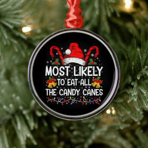 Most Likely To Eat All The Candy Canes Christmas Metal Ornament