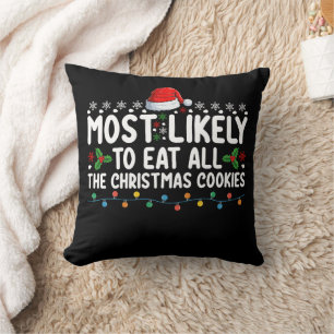 Most Likely To Eat All The Christmas Cookies Holid Throw Pillow