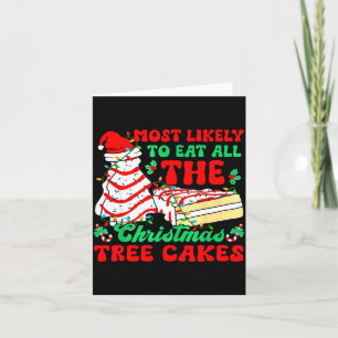Most Likely To Eat All The Christmas Tree Cakes - Card