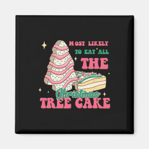 Most Likely To Eat All The Christmas Tree Cakes Ch Magnet