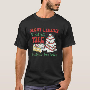 Most Likely To Eat All The Christmas Tree Cakes Ch T-Shirt