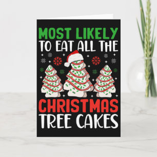 Most Likely To Eat All The Christmas Tree Cakes De Card