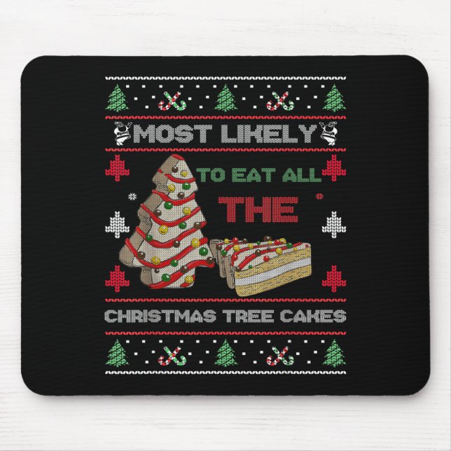 Most Likely To Eat All The Christmas Tree Cakes De Mouse Pad (Front)