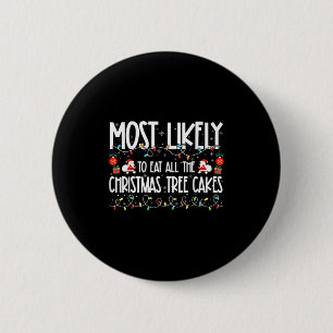 Most Likely To Eat All The Christmas Tree Cakes Fa 2 Inch Round Button