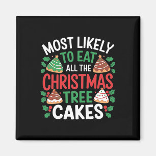 Most Likely To Eat All The Christmas Tree Cakes Fu Magnet