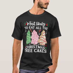 Most Likely To Eat All The Christmas Tree Cakes Fu T-Shirt