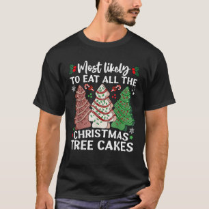 Most Likely To Eat All The Christmas Tree Cakes Fu T-Shirt