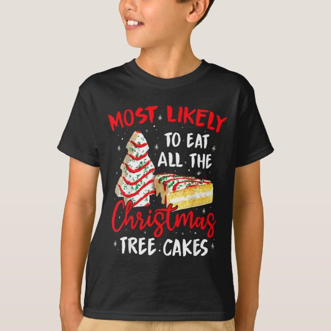 Most Likely To Eat All The Christmas Tree Cakes Fu T-Shirt (Front)