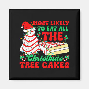 Most Likely To Eat All The Christmas Tree Cakes - Magnet