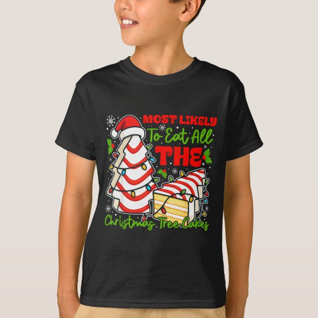 Most Likely To Eat All The Christmas Tree Cakes Re T-Shirt (Front)