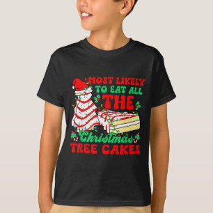 Most Likely To Eat All The Christmas Tree Cakes -  T-Shirt