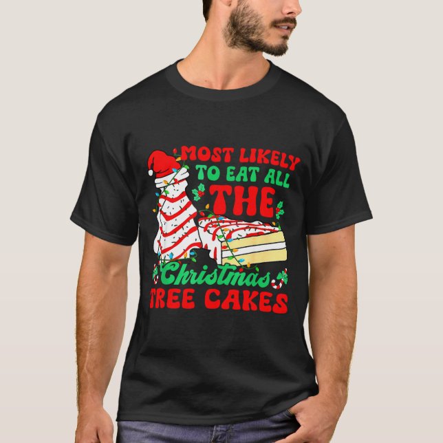 Most Likely To Eat All The Christmas Tree Cakes -  T-Shirt (Front)