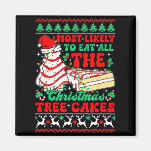 Most Likely To Eat All The Christmas Tree Cakes Ug Magnet