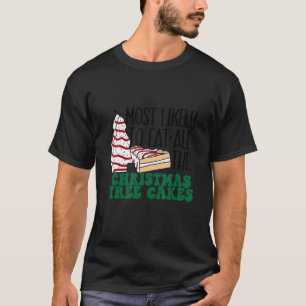 Most Likely To Eat All The Christmas Tree Cakes  X T-Shirt