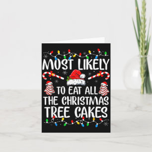 Most Likely To Eat All The Christmas Tree Cakes Xm Card