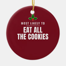 Most Likely to Eat All the Cookies Ornament