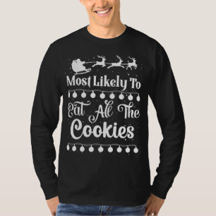 Most Likely To Eat All The Cookies Santa Sleigh Xm T-Shirt