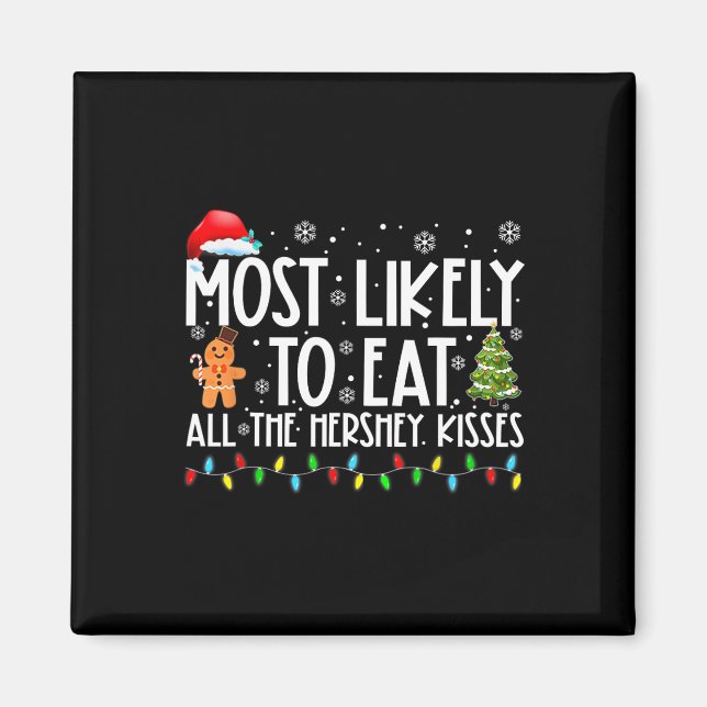 Most Likely To Eat All The Hershey Kisses Fun Xmas Magnet (Front)