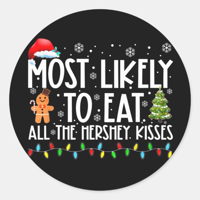 Most Likely To Eat All The Hershey Kisses Funny Xm Classic Round Sticker (Front)