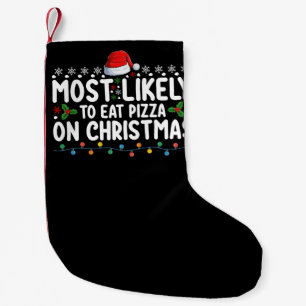 Most Likely To Eat Pizza On Christmas Holiday Small Christmas Stocking