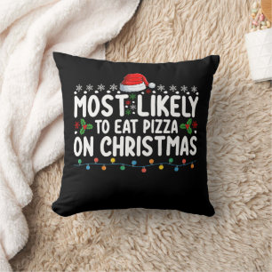 Most Likely To Eat Pizza On Christmas Holiday Throw Pillow