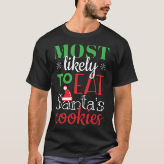 Most Likely To Eat Santa's Cookies Christmas Famil T-Shirt