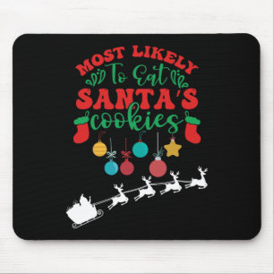Most Likely To Eat Santa's Cookies -family Christm Mouse Pad