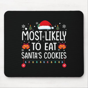 Most Likely To Eat Santas Cookies Family Christmas Mouse Pad