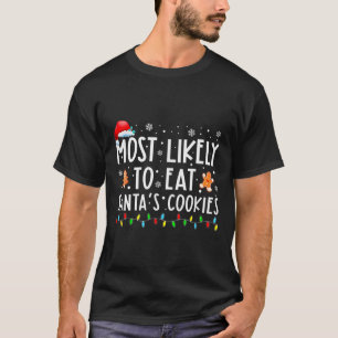 Most Likely To Eat Santas Cookies Family Christmas T-Shirt
