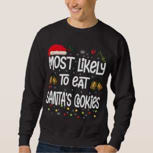 Most Likely To Eat Santa's Cookies - Funny Christm Sweatshirt