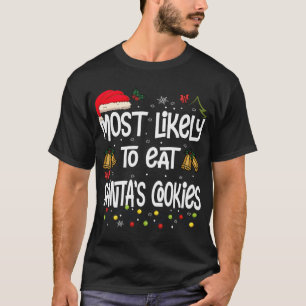 Most Likely To Eat Santa's Cookies - Funny Christm T-Shirt