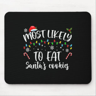 Most Likely To Eat Santa's Cookies Mouse Pad