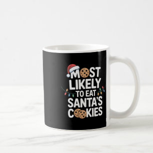 Most Likely To Eat Santas Cookies Santa Squad Chri Coffee Mug