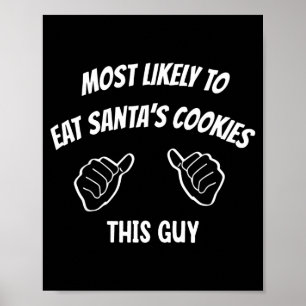 Most Likely To Eat Santa's Cookies This Guy Funny  Poster